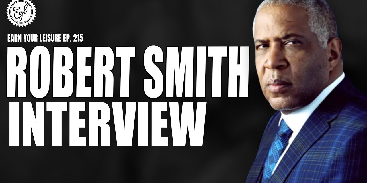 Robert Smith on Being The Richest Black American, Wealth, HBCUs, &amp; Private Equity