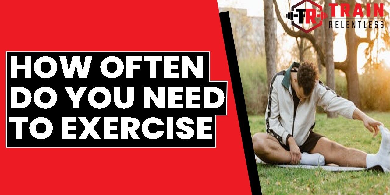 How often do you need to exercise?